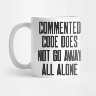 Secure Coding Commented Code Does Not Go Away All Alone Mug